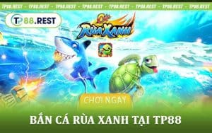 Bắn Cá Rùa Xanh Tại TP88